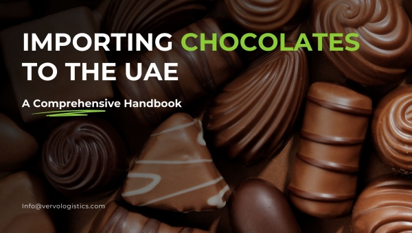 A Comprehensive Handbook for Importing Chocolates to the UAE